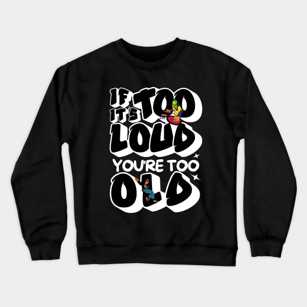 If It's Too Loud You're Too Old Crewneck Sweatshirt by Owlora Studios